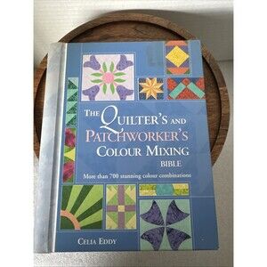 The Quilter's and Patchworker's Colour Mixing Bible By Cecilia Eddy UK Edition